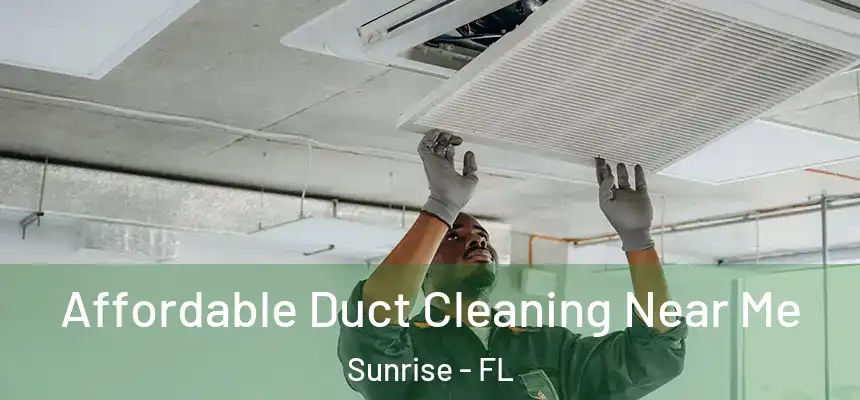  Affordable Duct Cleaning Near Me Sunrise - FL