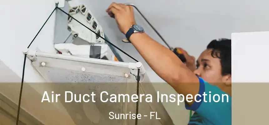  Air Duct Camera Inspection Sunrise - FL