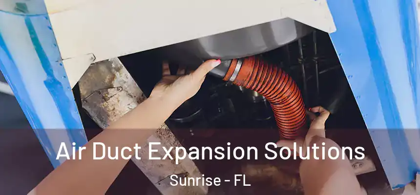 Air Duct Expansion Solutions Sunrise - FL