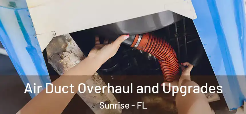 Air Duct Overhaul and Upgrades Sunrise - FL