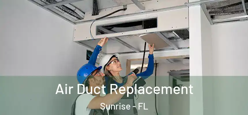 Air Duct Replacement Sunrise - FL