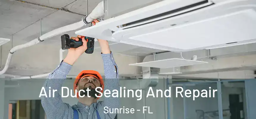  Air Duct Sealing And Repair Sunrise - FL