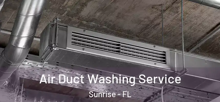 Air Duct Washing Service Sunrise - FL