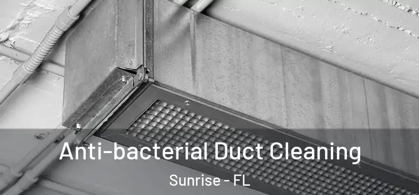 Anti-bacterial Duct Cleaning Sunrise - FL