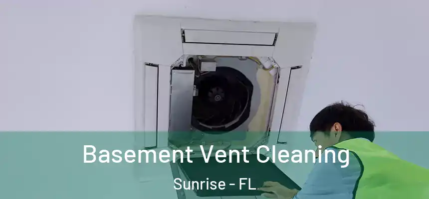 Basement Vent Cleaning Sunrise - FL
