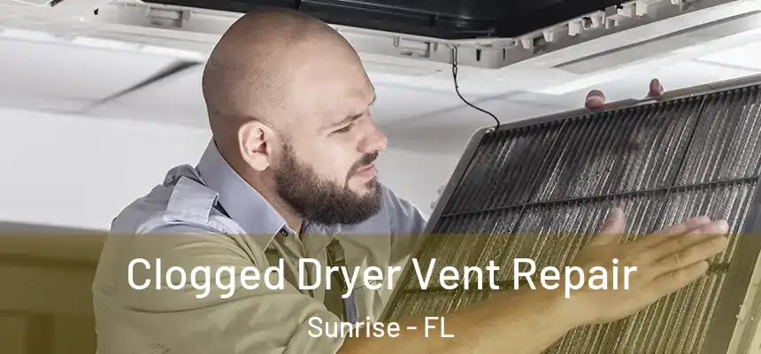 Clogged Dryer Vent Repair Sunrise - FL