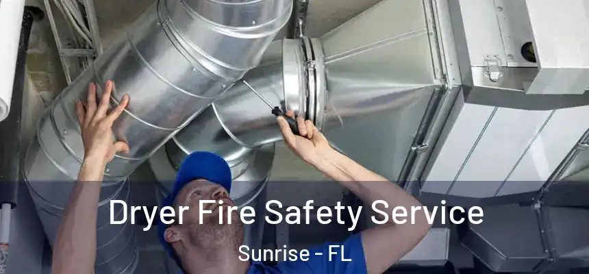 Dryer Fire Safety Service Sunrise - FL