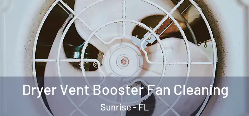  Dryer Vent Booster Fan Cleaning Sunrise - FL