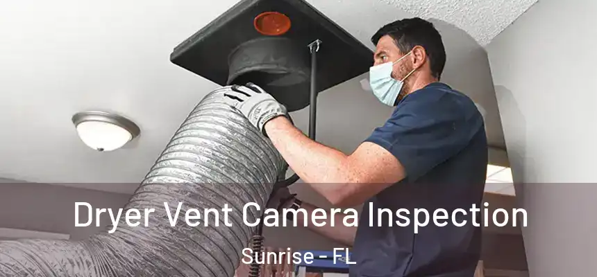 Dryer Vent Camera Inspection Sunrise - FL