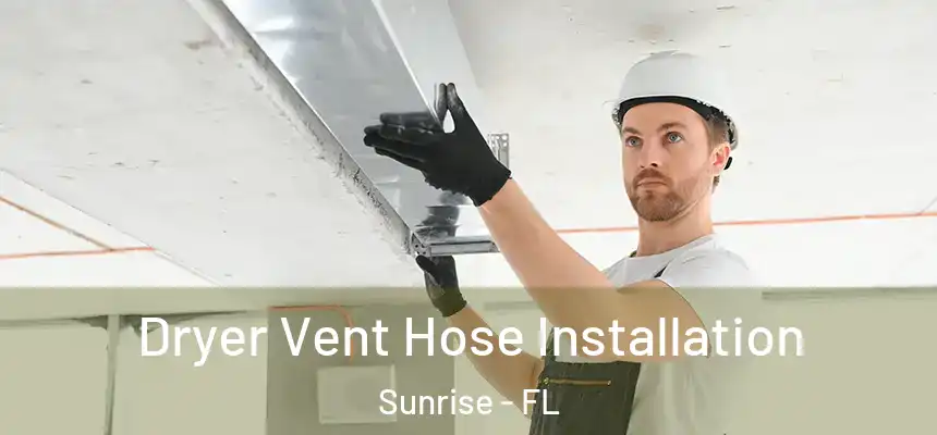 Dryer Vent Hose Installation Sunrise - FL