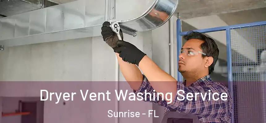 Dryer Vent Washing Service Sunrise - FL