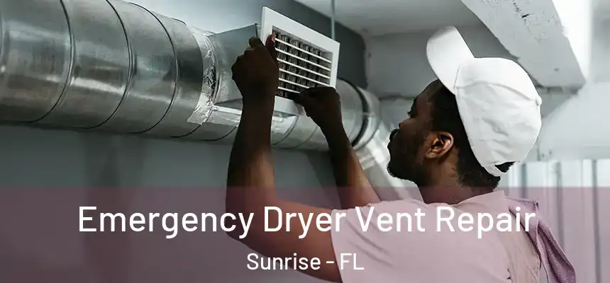  Emergency Dryer Vent Repair Sunrise - FL