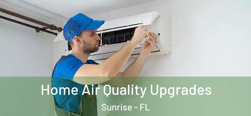 Home Air Quality Upgrades Sunrise - FL