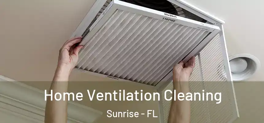 Home Ventilation Cleaning Sunrise - FL