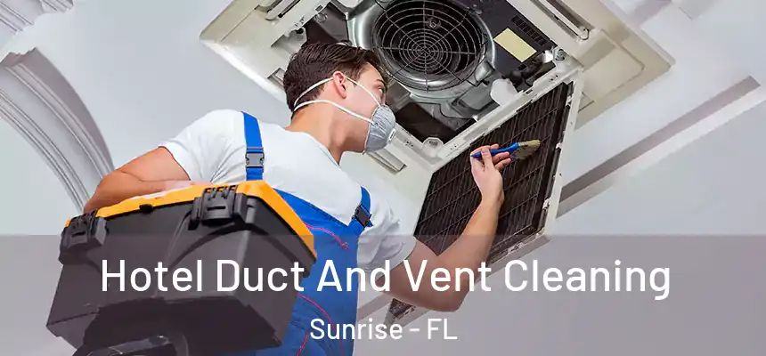 Hotel Duct And Vent Cleaning Sunrise - FL