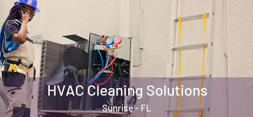 HVAC Cleaning Solutions Sunrise - FL