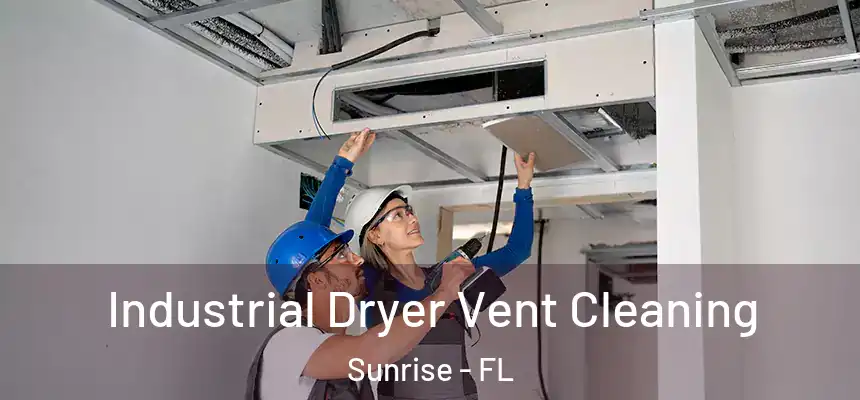  Industrial Dryer Vent Cleaning Sunrise - FL