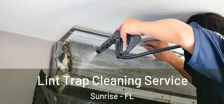 Lint Trap Cleaning Service Sunrise - FL