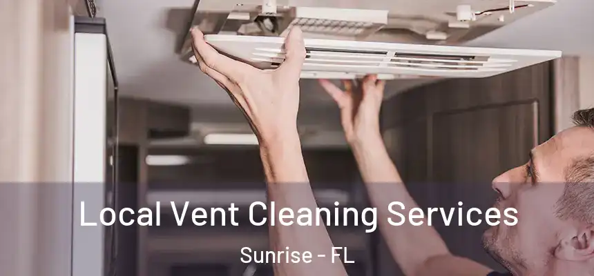 Local Vent Cleaning Services Sunrise - FL