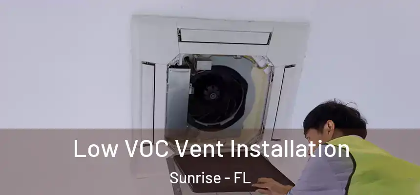 Low VOC Vent Installation Sunrise - FL