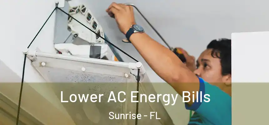 Lower AC Energy Bills Sunrise - FL
