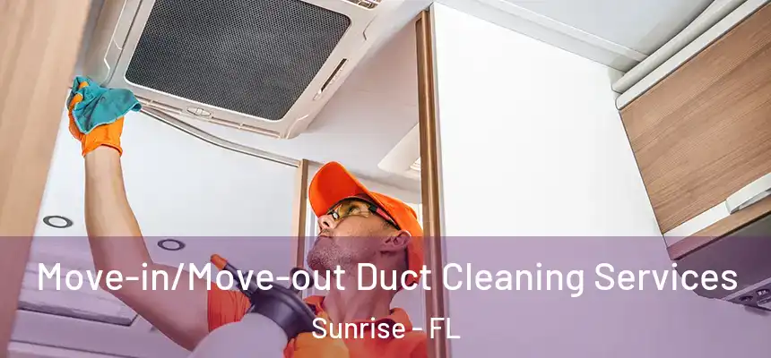Move-in/Move-out Duct Cleaning Services Sunrise - FL