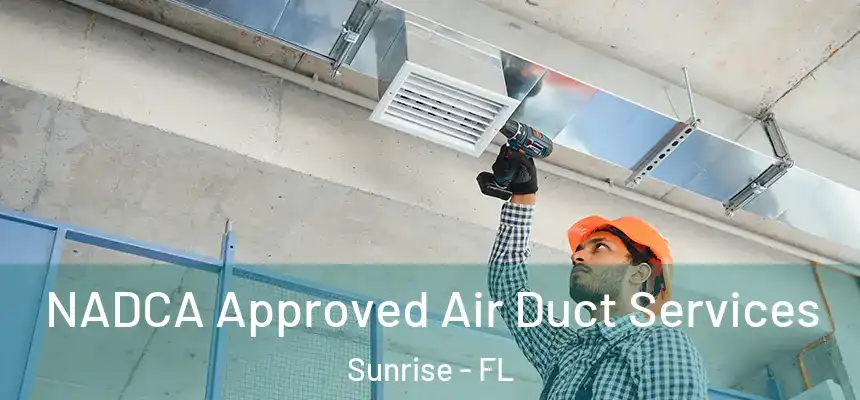 NADCA Approved Air Duct Services Sunrise - FL