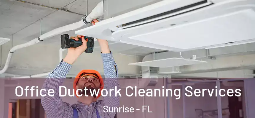 Office Ductwork Cleaning Services Sunrise - FL