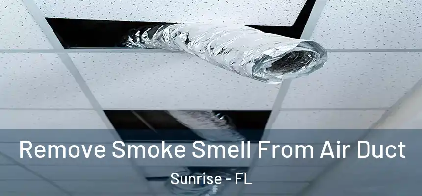 Remove Smoke Smell From Air Duct Sunrise - FL