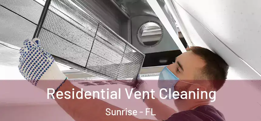 Residential Vent Cleaning Sunrise - FL