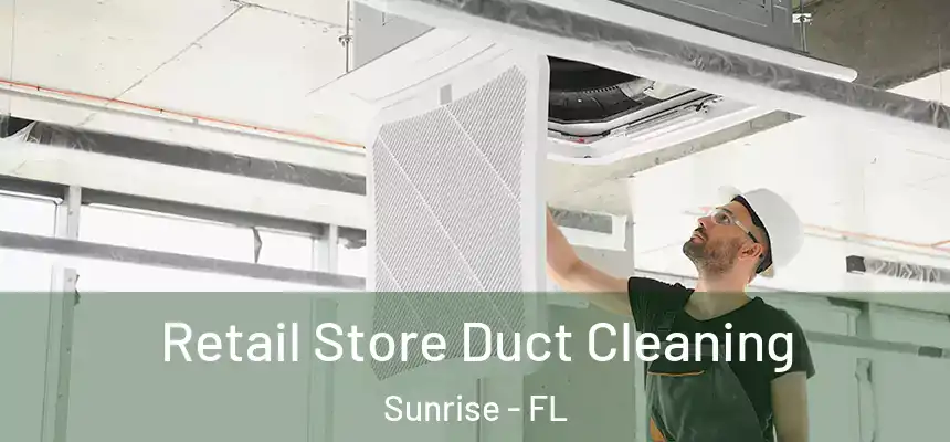 Retail Store Duct Cleaning Sunrise - FL