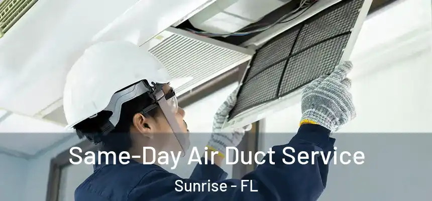 Same-Day Air Duct Service Sunrise - FL
