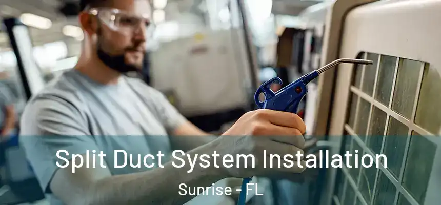 Split Duct System Installation Sunrise - FL