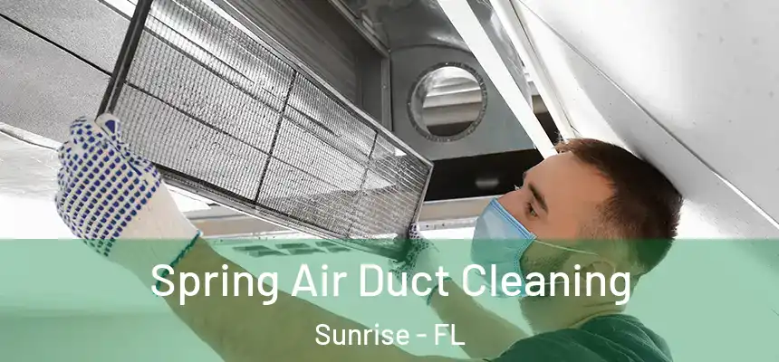 Spring Air Duct Cleaning Sunrise - FL