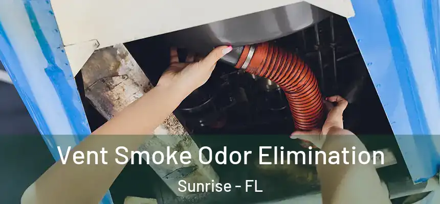 Vent Smoke Odor Elimination Sunrise - FL