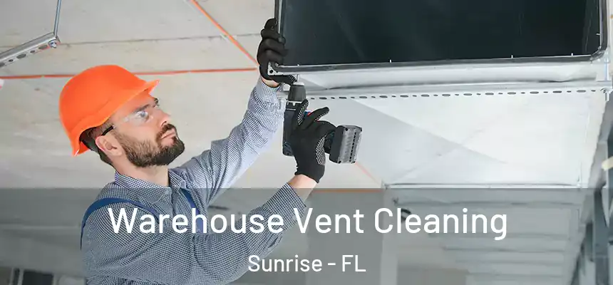 Warehouse Vent Cleaning Sunrise - FL